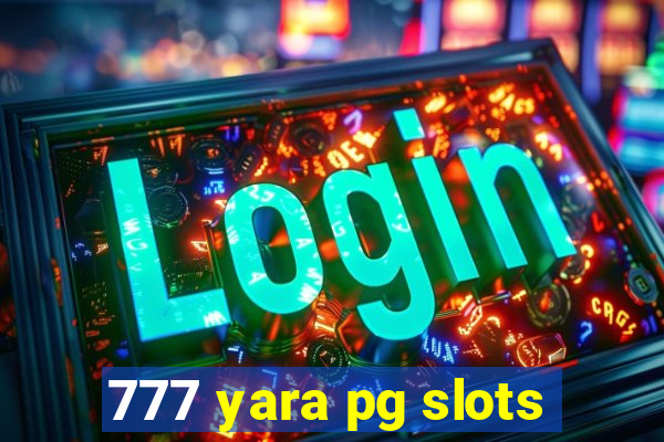 777 yara pg slots